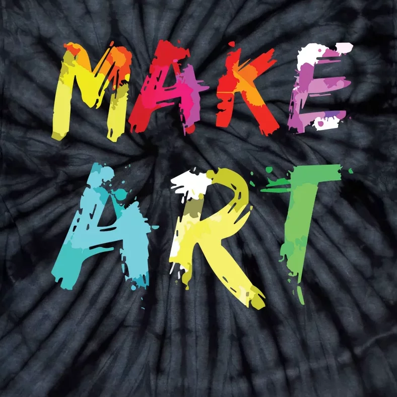 Make Art Painter Artist Teacher Artsy Gift Tie-Dye T-Shirt