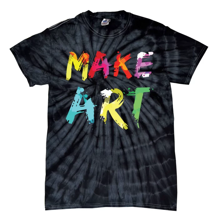 Make Art Painter Artist Teacher Artsy Gift Tie-Dye T-Shirt