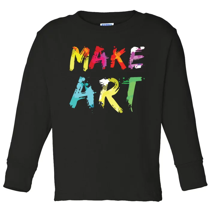 Make Art Painter Artist Teacher Artsy Gift Toddler Long Sleeve Shirt