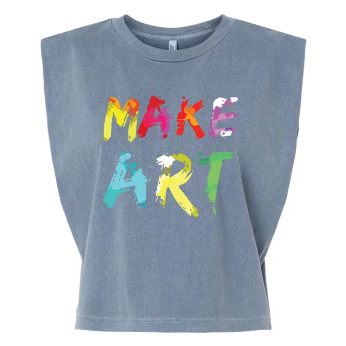 Make Art Painter Artist Teacher Artsy Gift Garment-Dyed Women's Muscle Tee