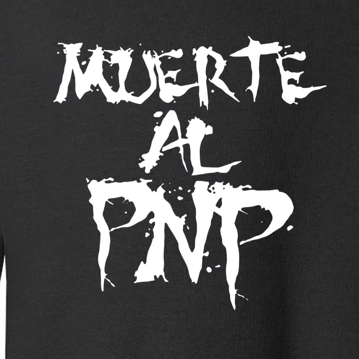 Muerte Al Pnp Toddler Sweatshirt