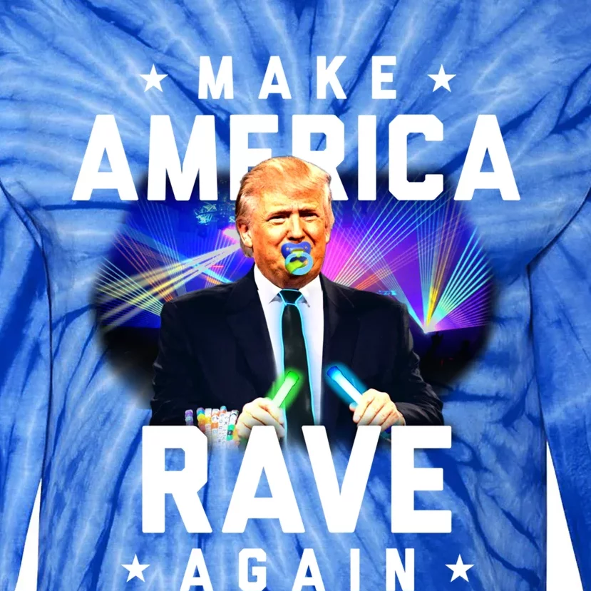 Make America Rave Again Funny Trump Festival Gift Tie-Dye Long Sleeve Shirt