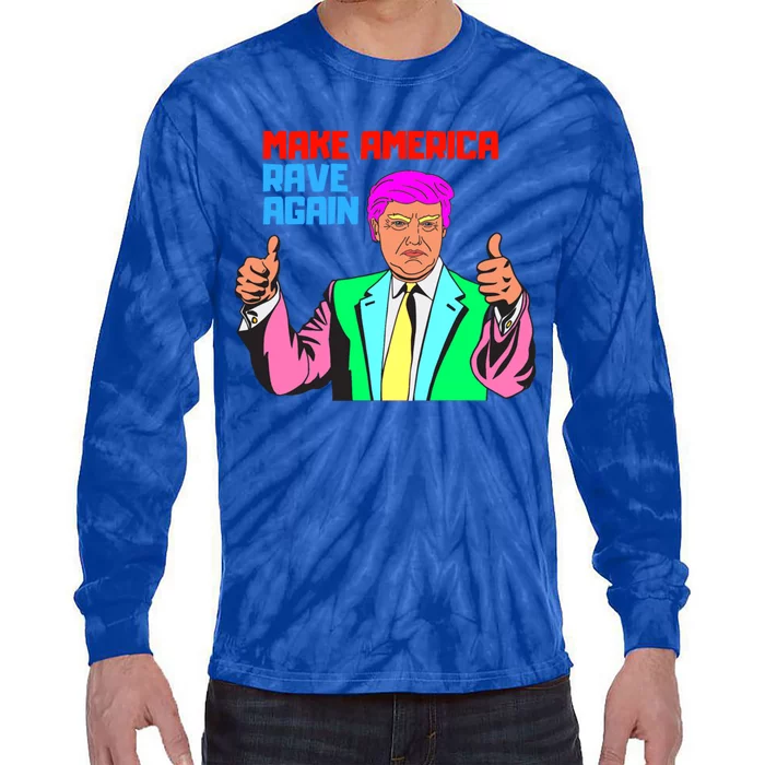 Make America Rave Again Meaningful Gift Tie-Dye Long Sleeve Shirt