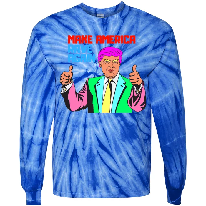 Make America Rave Again Meaningful Gift Tie-Dye Long Sleeve Shirt