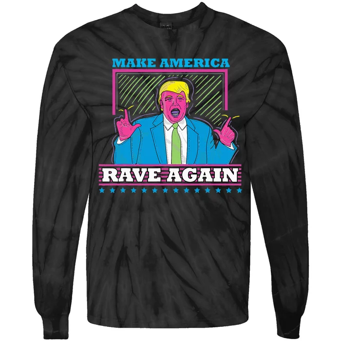 Make America Rave Again Funny Trump Edm Tie-Dye Long Sleeve Shirt