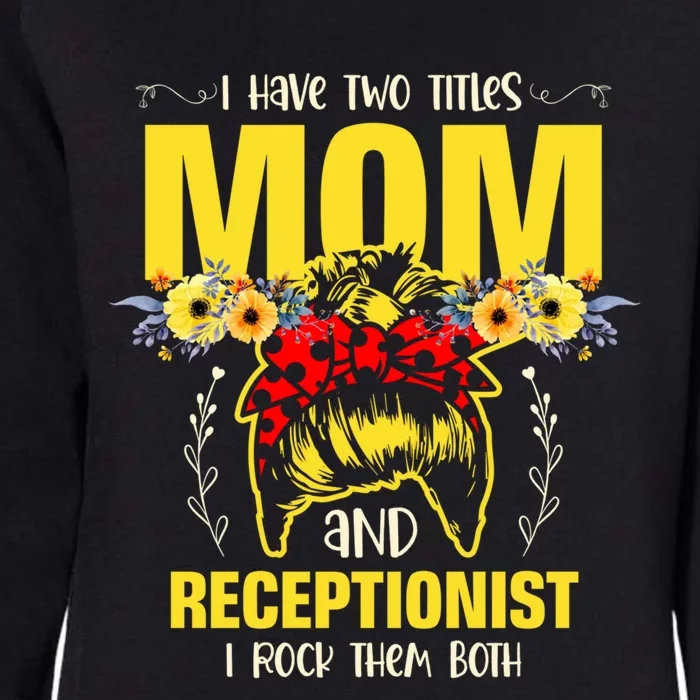 Mom And Receptionist Job Best Mom Ever Mothers Day Meaningful Gift Womens California Wash Sweatshirt