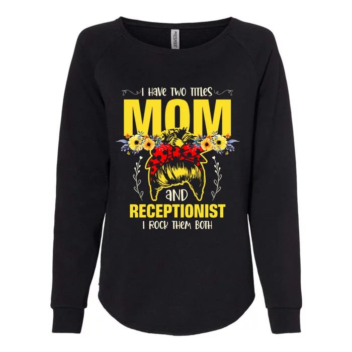 Mom And Receptionist Job Best Mom Ever Mothers Day Meaningful Gift Womens California Wash Sweatshirt