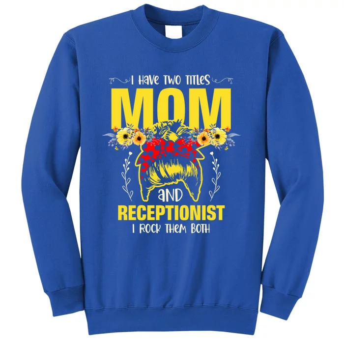 Mom And Receptionist Job Best Mom Ever Mothers Day Meaningful Gift Sweatshirt