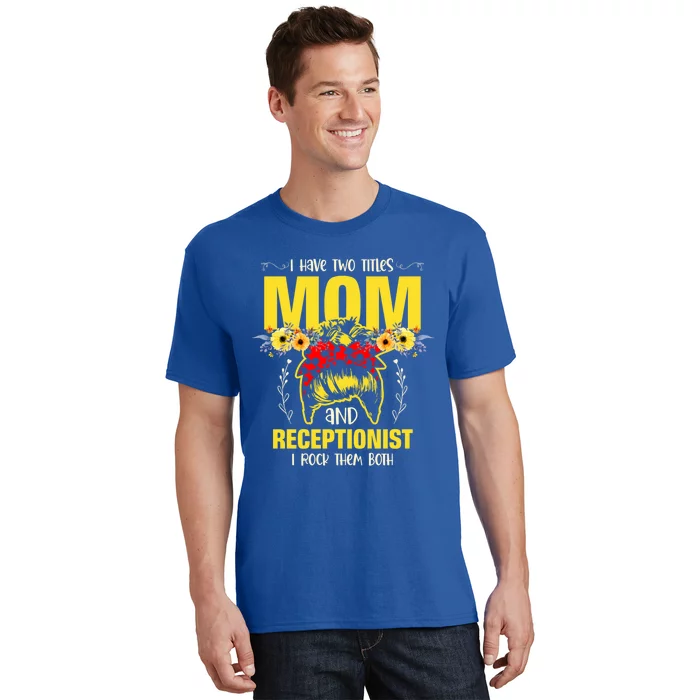 Mom And Receptionist Job Best Mom Ever Mothers Day Meaningful Gift T-Shirt