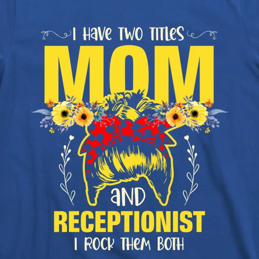 Mom And Receptionist Job Best Mom Ever Mothers Day Meaningful Gift T-Shirt