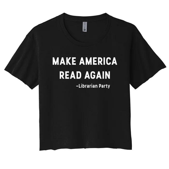 Make America Read Again Libertarian Conservative Librarian Women's Crop Top Tee