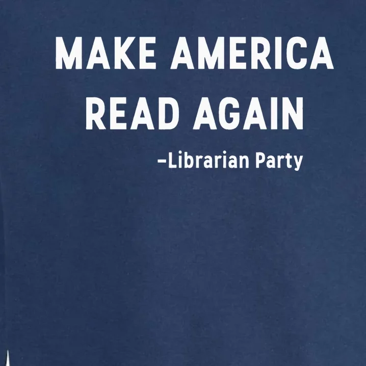 Make America Read Again Libertarian Conservative Librarian Garment-Dyed Sweatshirt