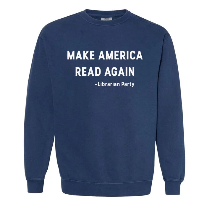 Make America Read Again Libertarian Conservative Librarian Garment-Dyed Sweatshirt