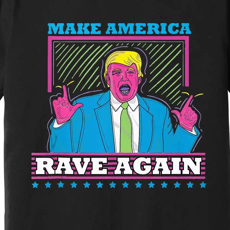 Make America Rave Again Funny Dj Edm Electro Premium T-Shirt