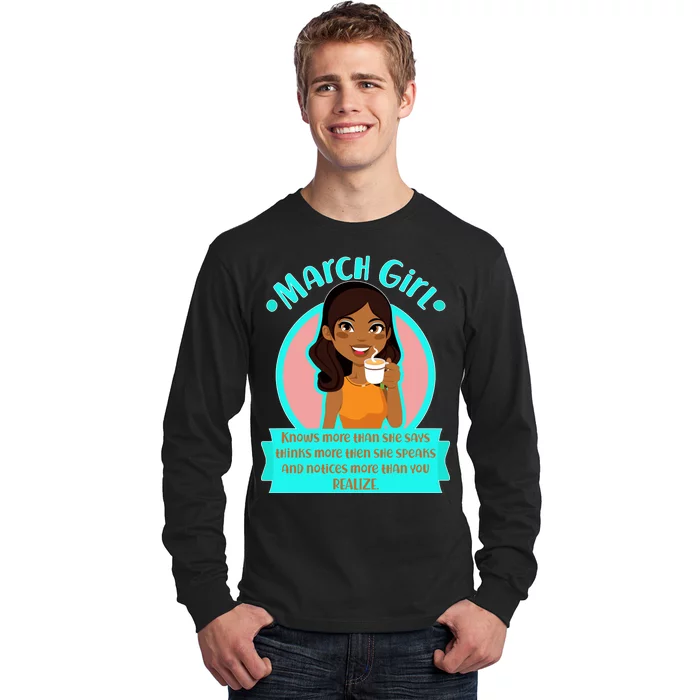 March Birthday Girl Knows More Than You Realize Long Sleeve Shirt