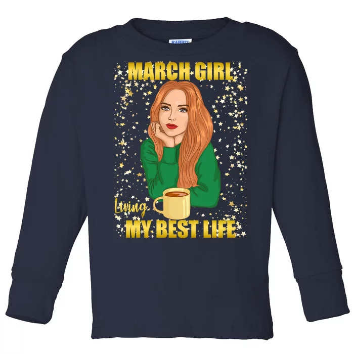 March Girl Living My Best Life Toddler Long Sleeve Shirt