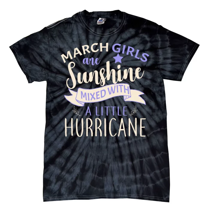 March Girls Are Sunshine Mixed With Hurricane Tie-Dye T-Shirt