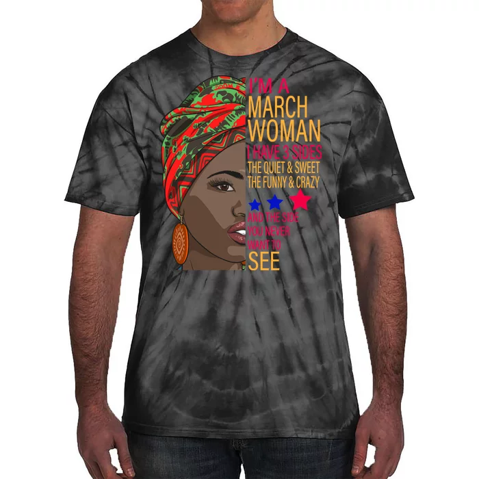 March Woman I Have 3 Sides You Never Want To See Tie-Dye T-Shirt