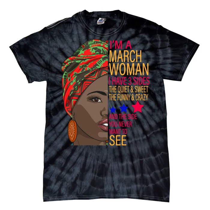 March Woman I Have 3 Sides You Never Want To See Tie-Dye T-Shirt