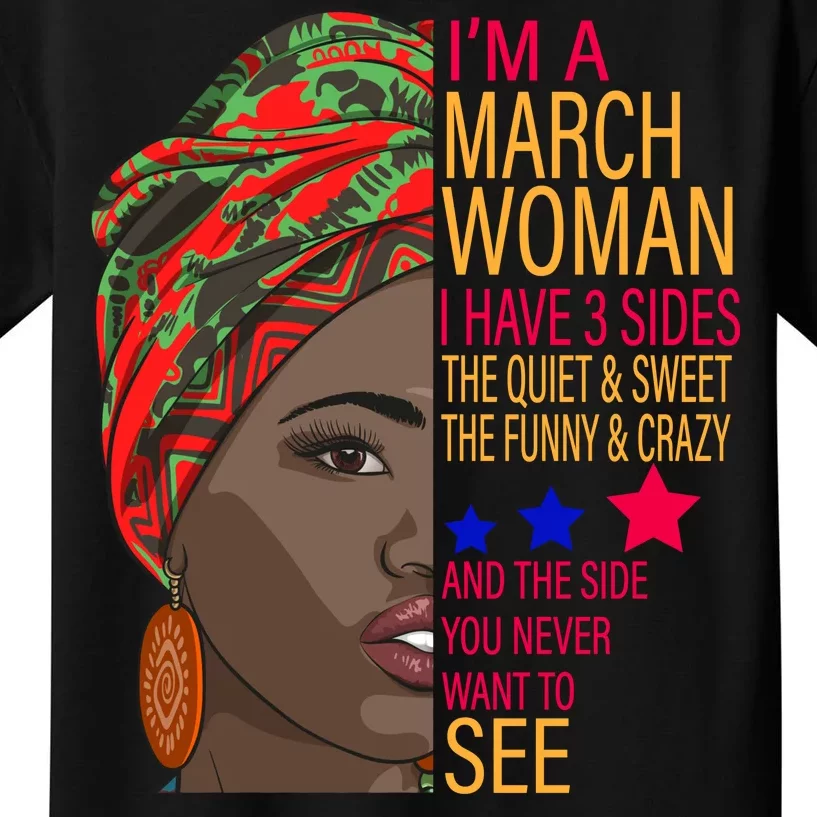 March Woman I Have 3 Sides You Never Want To See Kids T-Shirt