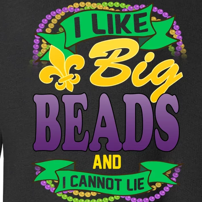 Mardi Gras I like big beads and i cannot lie Toddler Sweatshirt