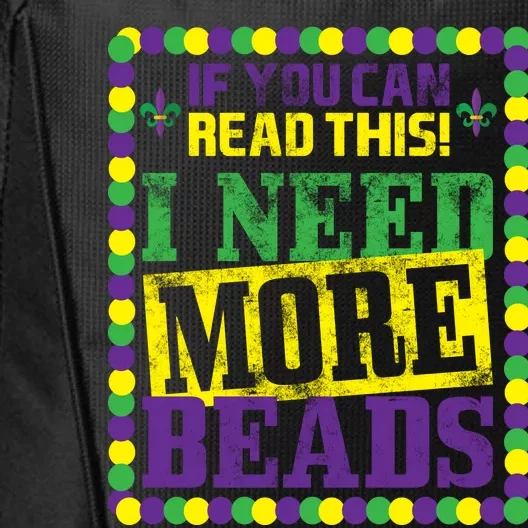 Mardi Gras If You Can Read This I Need More Beads City Backpack