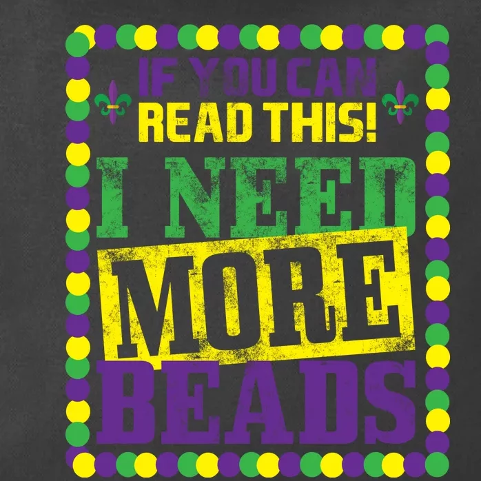 Mardi Gras If You Can Read This I Need More Beads Zip Tote Bag