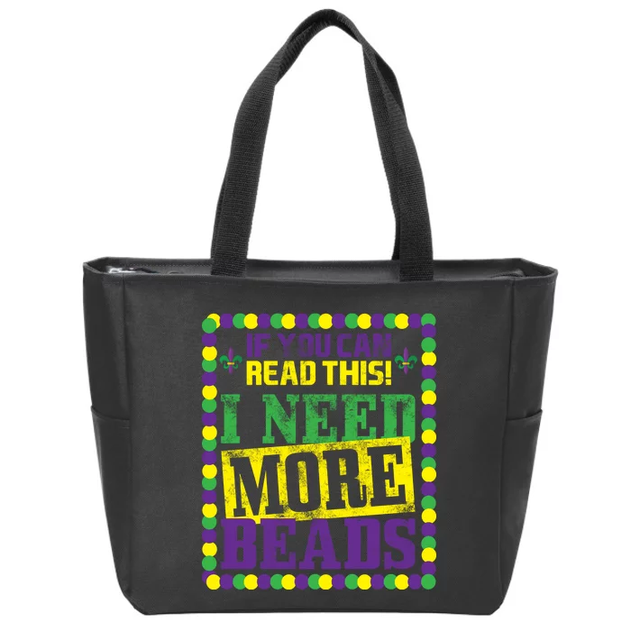 Mardi Gras If You Can Read This I Need More Beads Zip Tote Bag