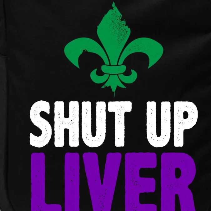 Mardi Gras Shut Up Liver You're Fine Impact Tech Backpack