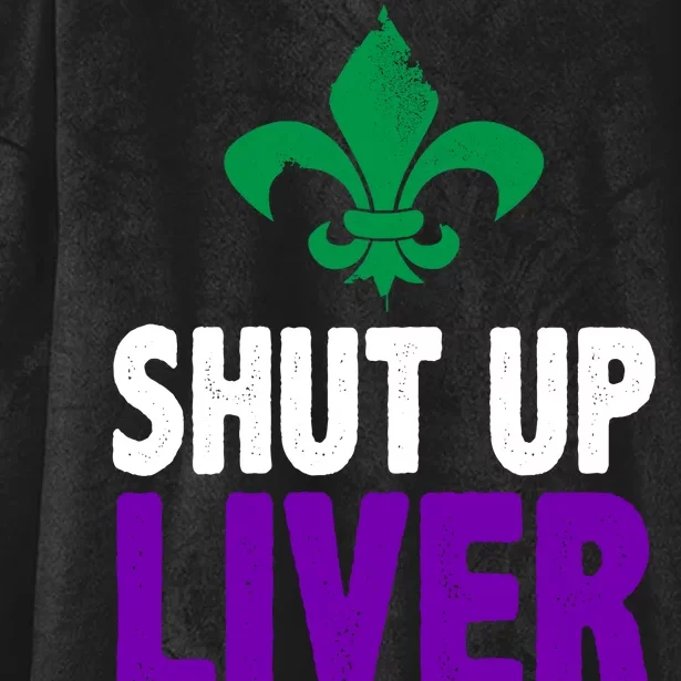 Mardi Gras Shut Up Liver You're Fine Hooded Wearable Blanket