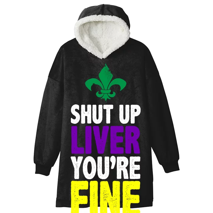 Mardi Gras Shut Up Liver You're Fine Hooded Wearable Blanket