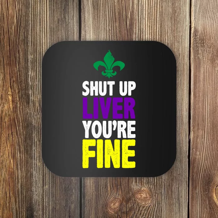 Mardi Gras Shut Up Liver You're Fine Coaster