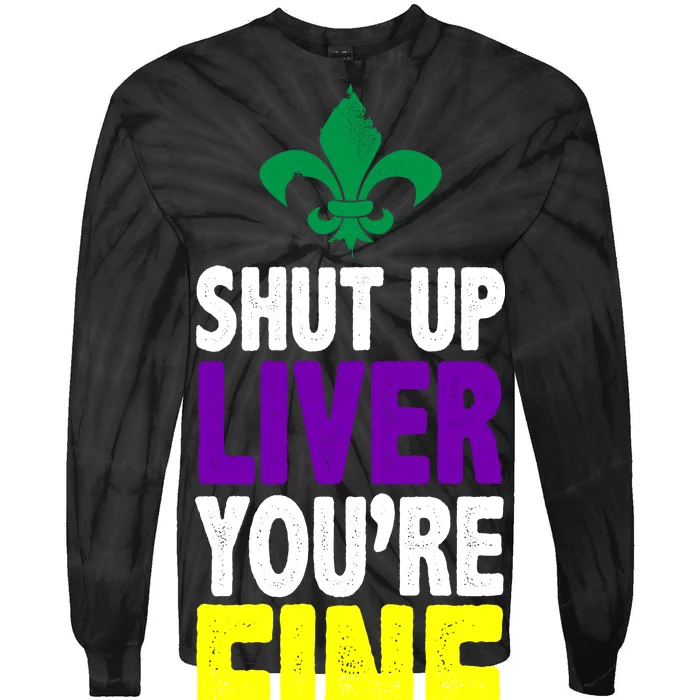 Mardi Gras Shut Up Liver You're Fine Tie-Dye Long Sleeve Shirt