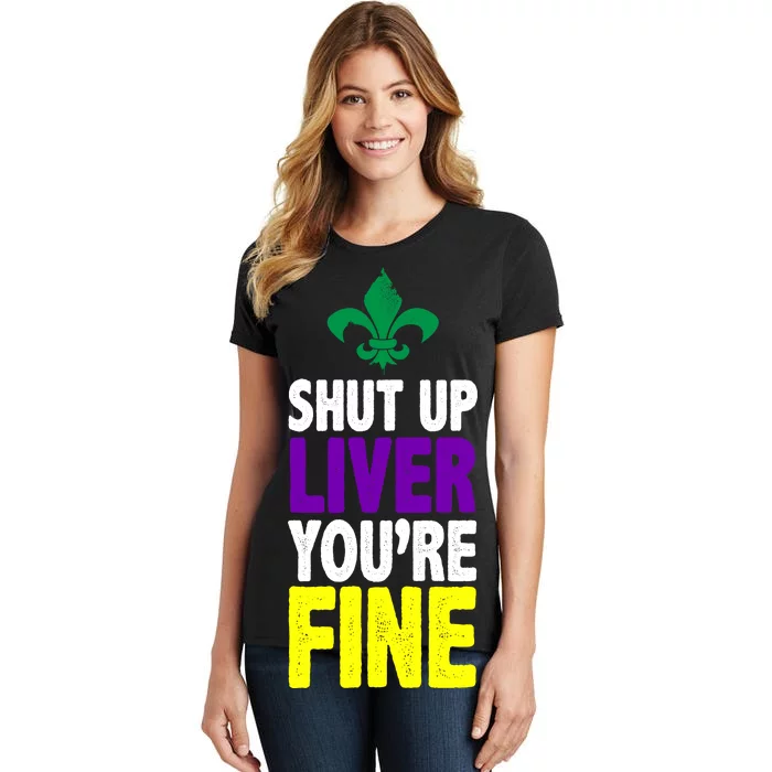 Mardi Gras Shut Up Liver You're Fine Women's T-Shirt