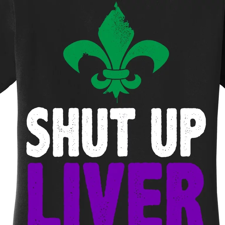 Mardi Gras Shut Up Liver You're Fine Women's T-Shirt