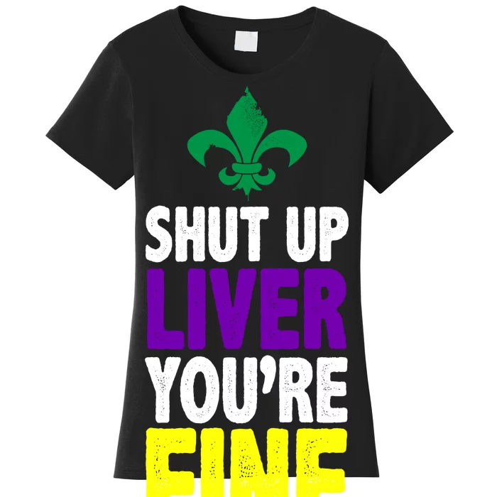 Mardi Gras Shut Up Liver You're Fine Women's T-Shirt