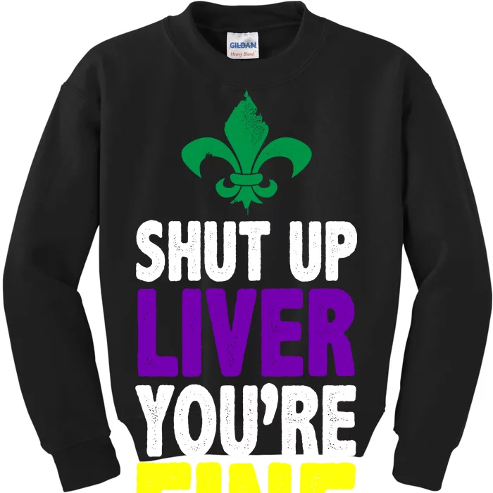 Mardi Gras Shut Up Liver You're Fine Kids Sweatshirt