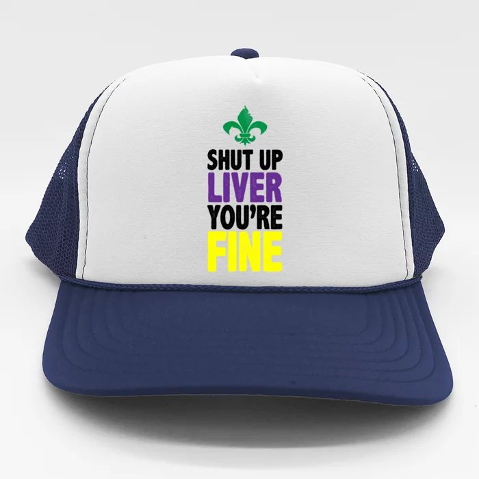 Mardi Gras Shut Up Liver You're Fine Trucker Hat