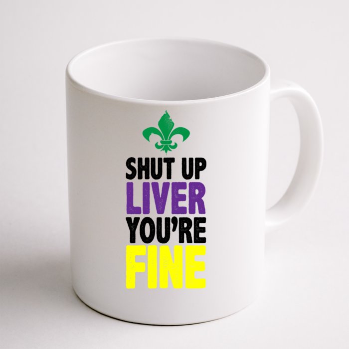 Mardi Gras Shut Up Liver You're Fine Front & Back Coffee Mug