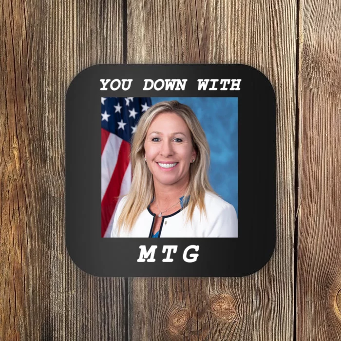 Marjorie Taylor Greene You Down With MTG Coaster