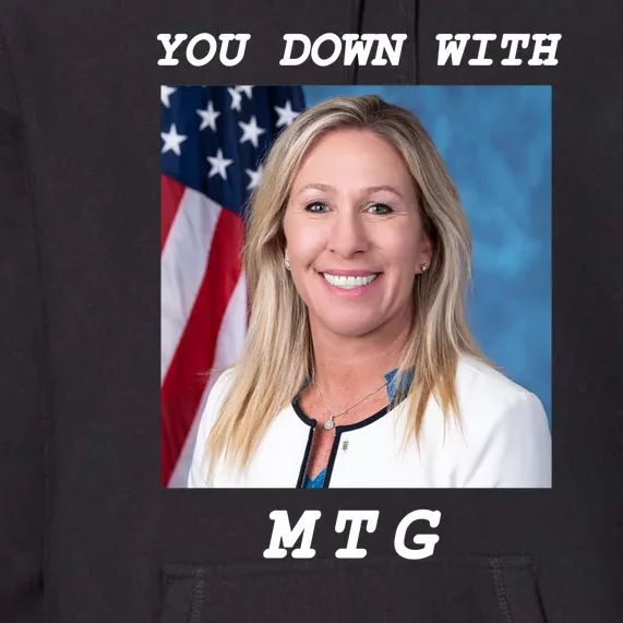 Marjorie Taylor Greene You Down With MTG Premium Hoodie