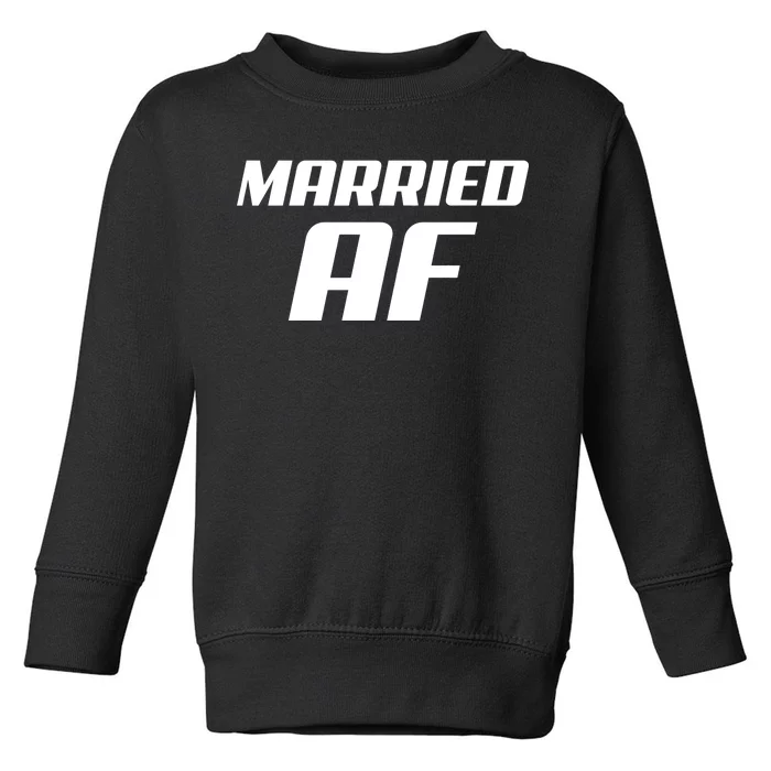 Married AF Funny Marriage Wedding Toddler Sweatshirt