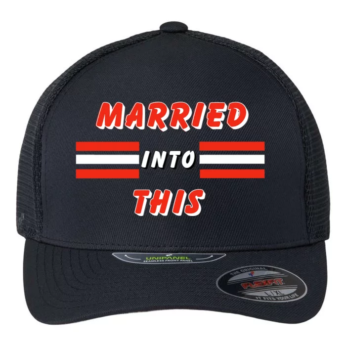 Married Into This Cleveland Football Fan Flexfit Unipanel Trucker Cap