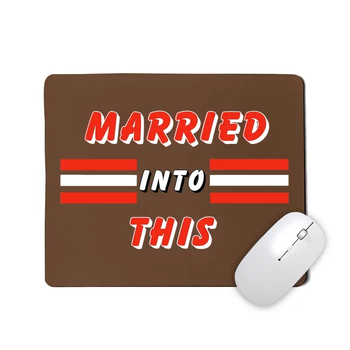 Married Into This Cleveland Football Fan Mousepad