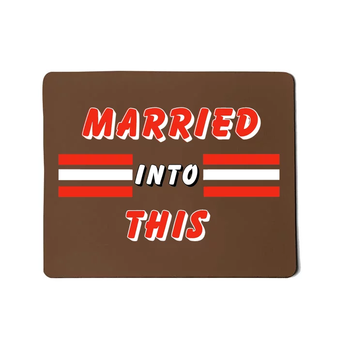 Married Into This Cleveland Football Fan Mousepad