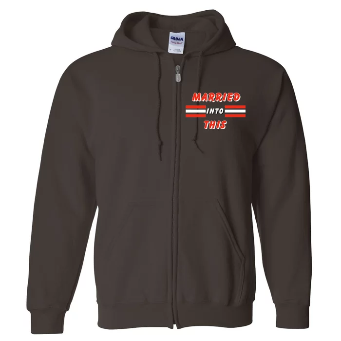 Married Into This Cleveland Football Fan Full Zip Hoodie