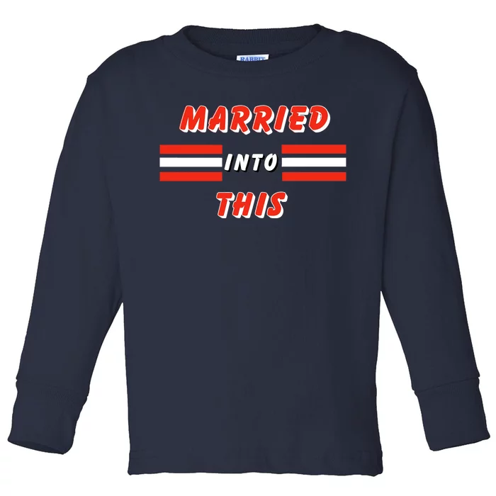 Married Into This Cleveland Football Fan Toddler Long Sleeve Shirt