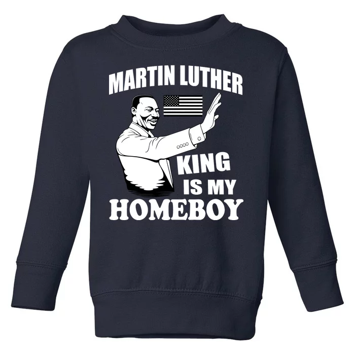 Martin Luther King Is My Homeboy Toddler Sweatshirt