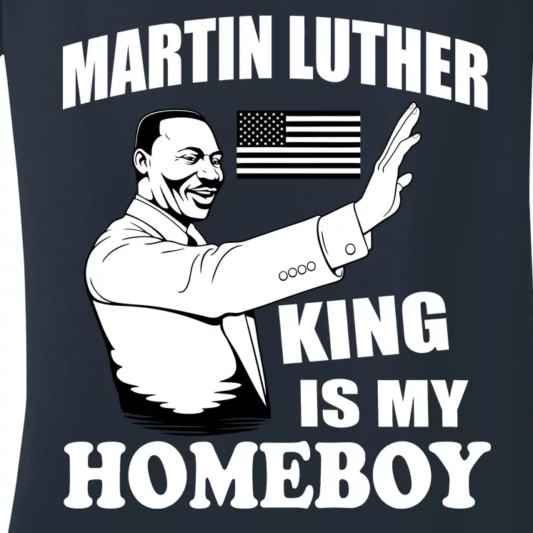 Martin Luther King Is My Homeboy Women's V-Neck T-Shirt