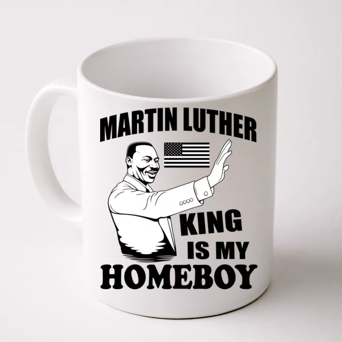 Martin Luther King Is My Homeboy Front & Back Coffee Mug